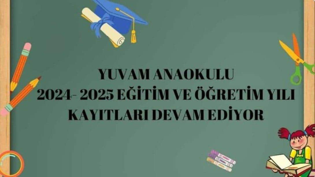 YUVAM ANAOKULU 2024-2025 EĞİTİM ÖĞRETİM YILI KAYITLARI DEVAM EDİYOR